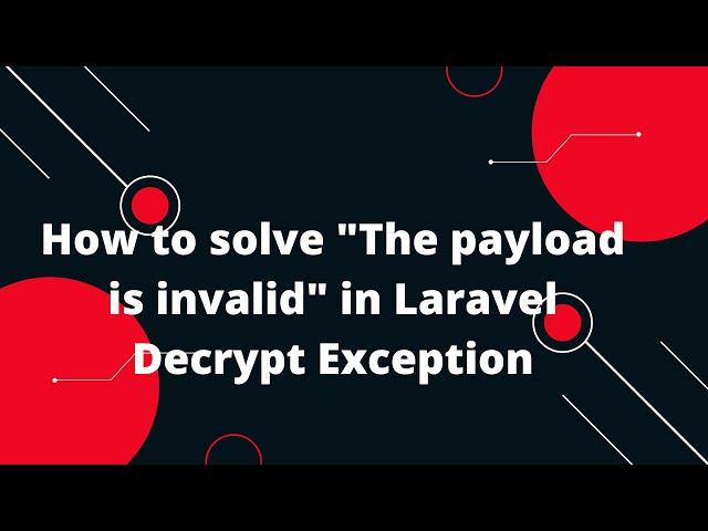 How to solve "The payload is invalid" in Laravel  Decrypt Exception