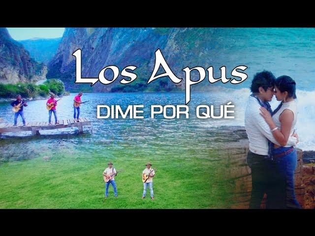 Los Apus del Perú  /Dime porqué - video oficial / Tarpuy Producciones