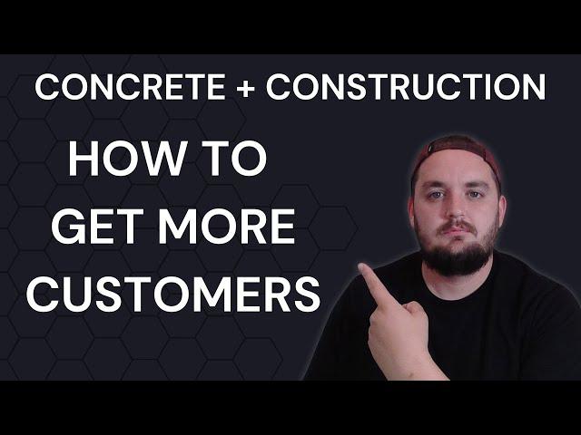 How To Get More Customers For Your Construction or Concrete Business