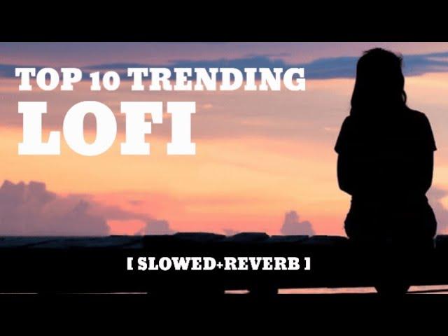 TOP 10 TRENDING LOFI || LOFI BE∆TS WORLD| IN THE WORLD BEST LOFI SONGS