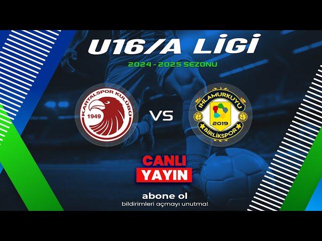 KARTAL SPOR - IHLAMURKUYU BİRLİK | U16/A LİGİ