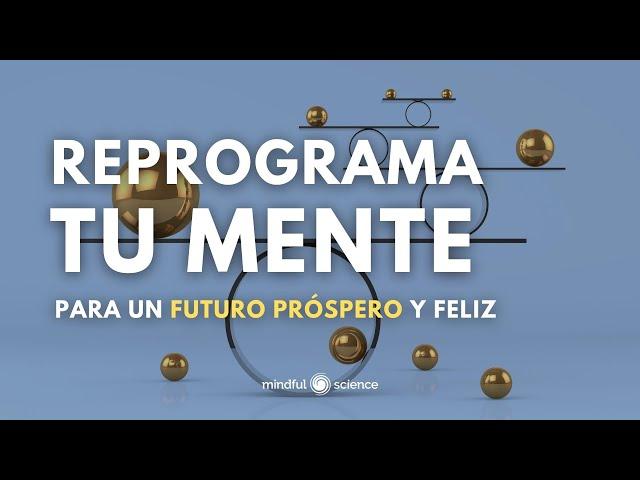  REPROGRAMA TU MENTE PARA UN FUTURO PRÓSPERO Y FELIZ ~ Cultivar una Mentalidad Positiva 