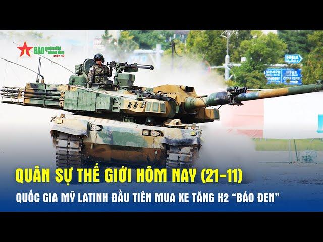 Quân sự thế giới hôm nay (21-11): Quốc gia Mỹ Latinh đầu tiên mua xe tăng K2 “Báo đen”