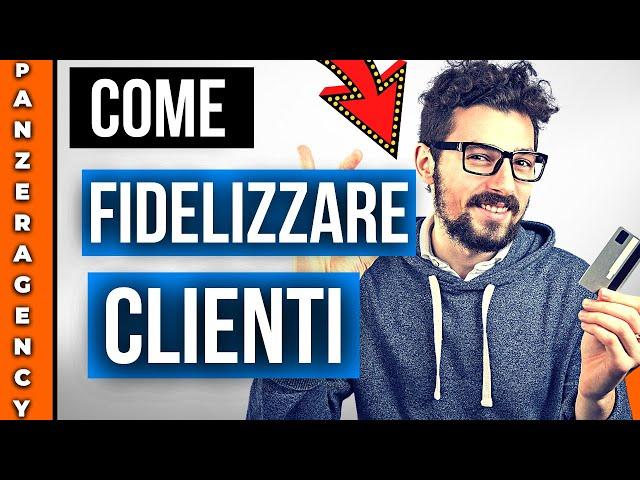 Come Fidelizzare i Clienti: 7 Consigli per il 2022