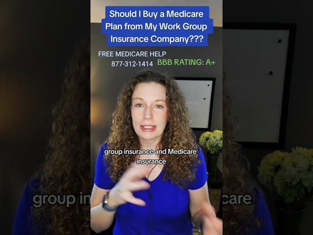 Should I Buy a Medicare Plan from My Work Group Insurance Company???