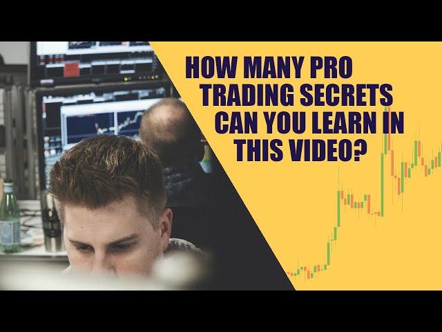 How Many Pro Trading Secrets Can You Learn In This Video?