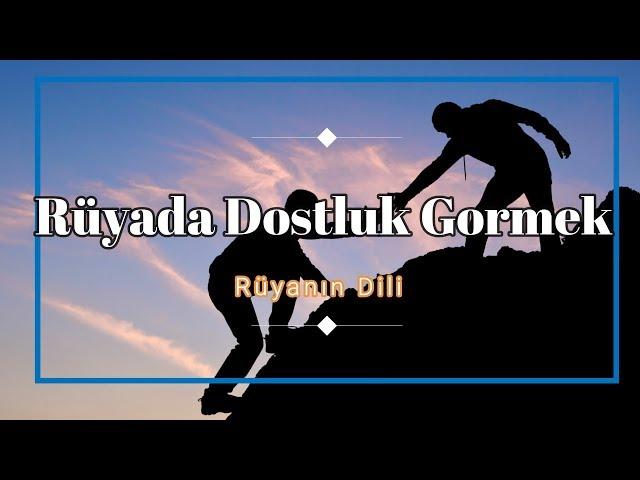 RÜYADA DOSTLUK GÖRMEK (rüya tabiri)