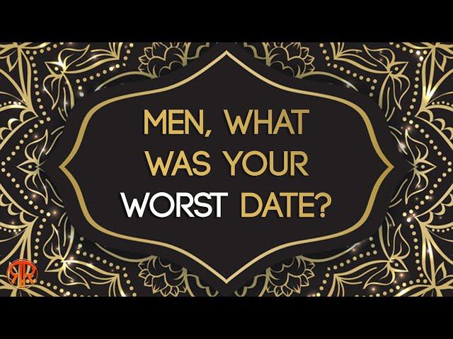 Men, What Was Your Worst Date? (r/AskMen)