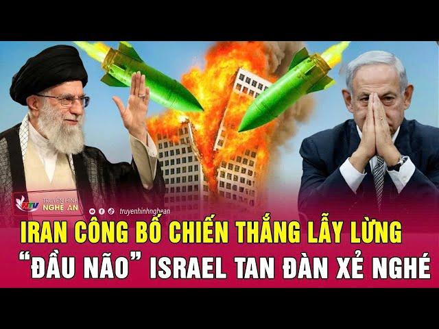 Thời sự quốc tế: Iran công bố chiến thắng lẫy lừng, “đầu não” Israel tan đàn xẻ nghé