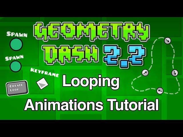 Geometry Dash 2.2 Looping Animations Tutorial