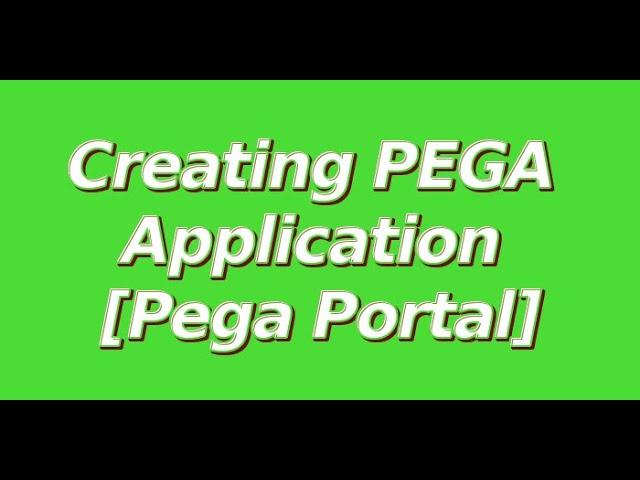 Creating PEGA Application using [PEGA Portal]