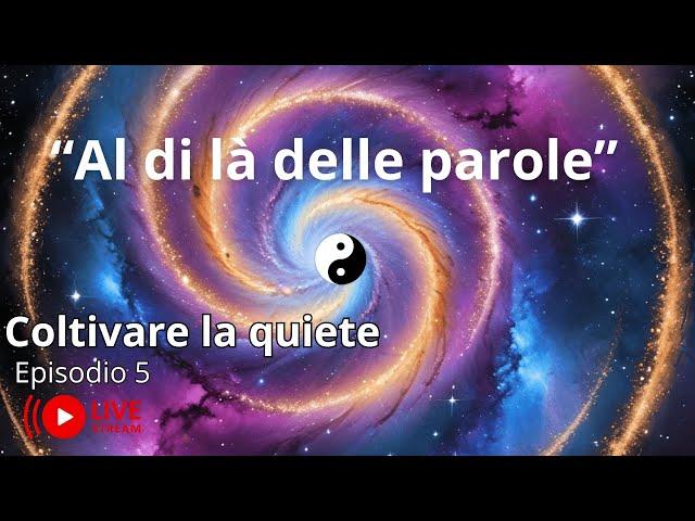 Al di là delle parole - Coltivare la quiete - ep.5