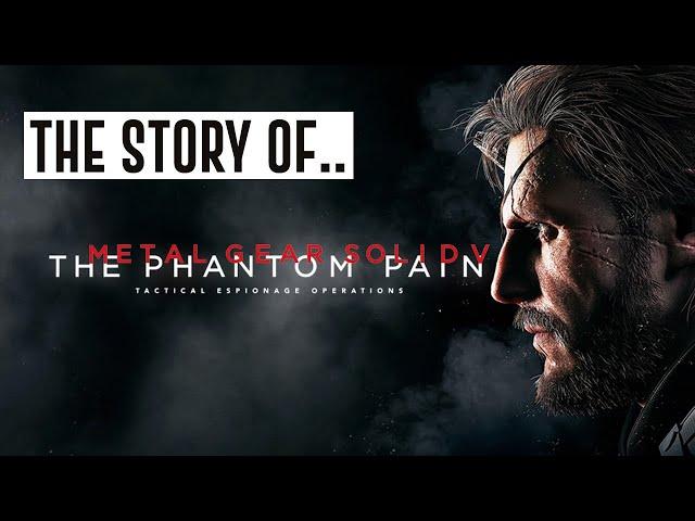 The Story Of.. Metal Gear Solid V: The Phantom Pain & Ground Zeroes