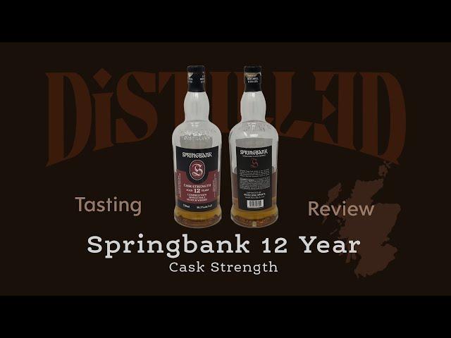 '17 Springbank 12 Year Cask Strength | Distill_d Review