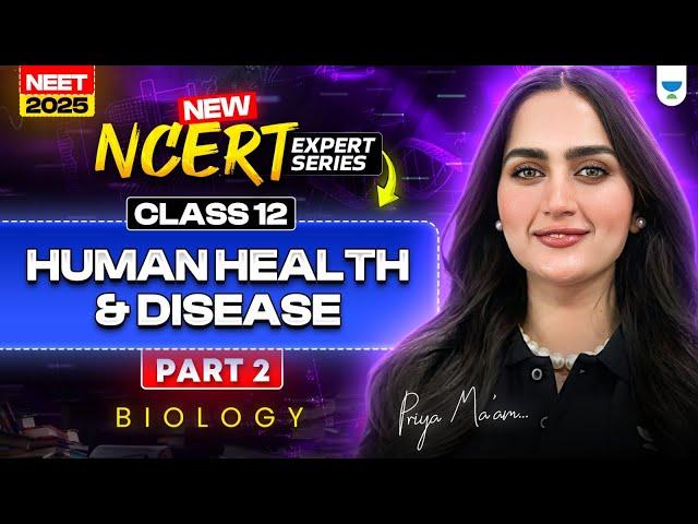 New NCERT Expert Series: Human Health and Disease One Shot  | NEET 2025 Biology| Priya Pandey