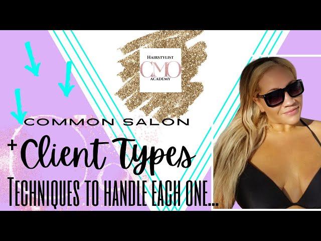 Common Salon Client Types & Techniques to Handle Each One-Pt. 1.