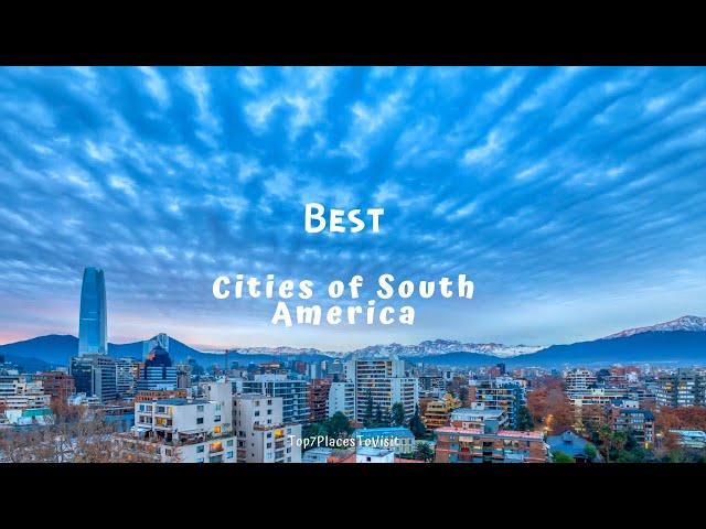 Top 7 best cities in South America