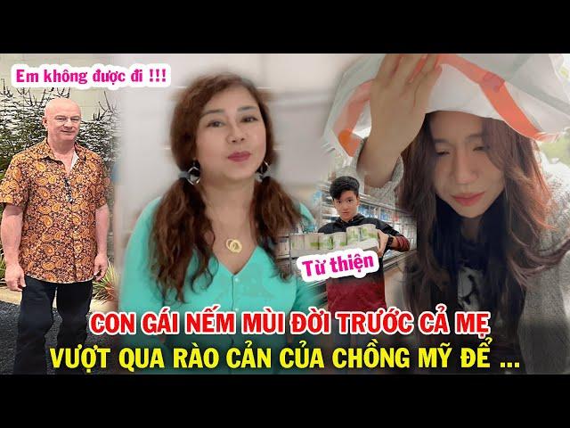 Tội Nghiệp Con Gái Nếm Mùi Đời Trước Cả Mẹ | Vượt Qua Rào Cản Của Chồng Mỹ Để Đi Gặp Con Gái