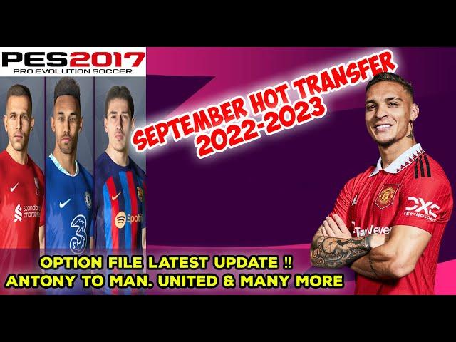 OPTION FILE PES 2017 UPDATE SEPTEMBER 2022 UPDATE TRANSFER FT. ANTONY, BELLERIN, AUBAMEYANG