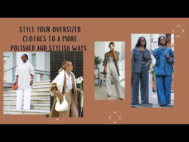 How To  Style  Oversized  Outfits And Look Chick  Not Frumpy|Polished Woman Fashion STYLING TIPS