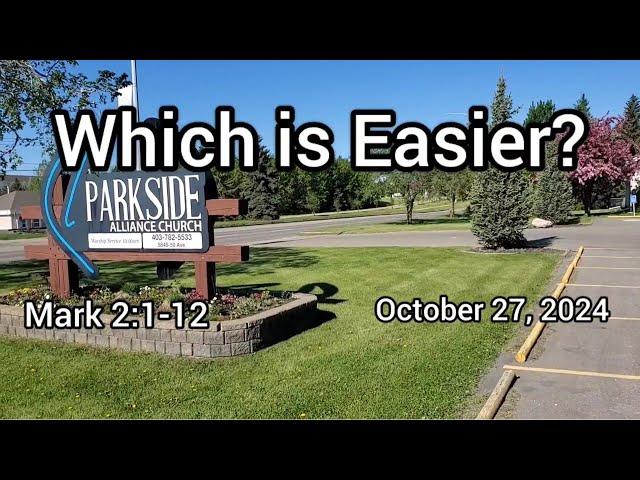 October 27, 2024  "Which Is Easier?"  Mark 2:1-12