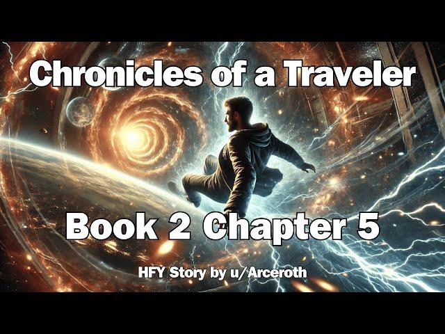 Chronicles of a Traveler - Book 2 Chapter 5 | HFY Reddit Sci-Fi Series