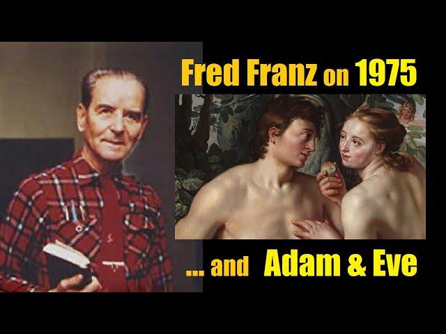 FRED FRANZ on what JWs can expect by September 5, 1975 (don't forget the GAP between Adam and Eve!)