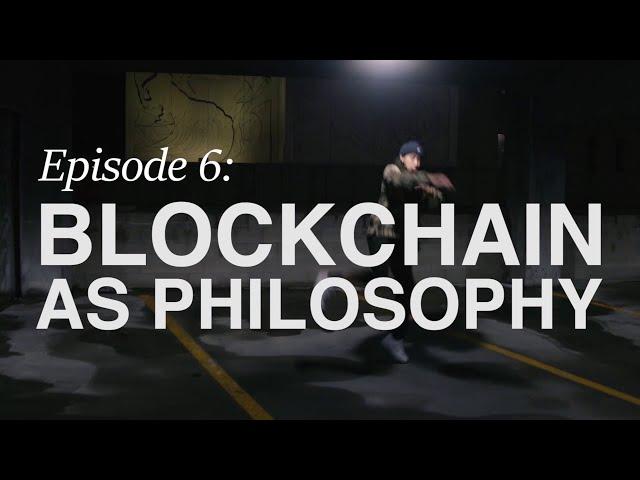 The Blockchain Series: Episode 6 - Blockchain as Philosophy