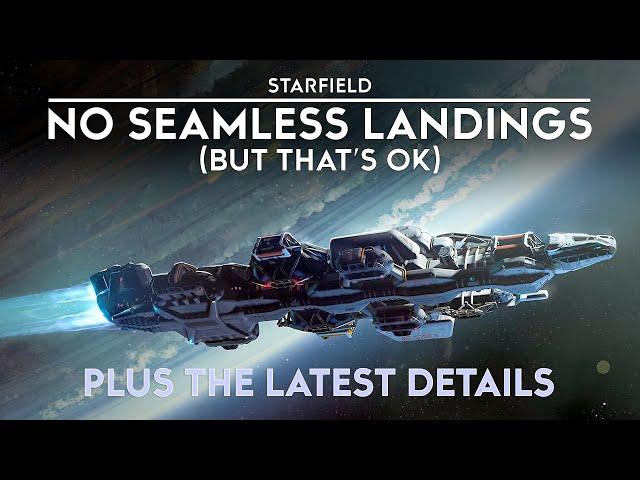 Starfield - NO Seamless Landings (But that's OK) - Plus All the LATEST Details