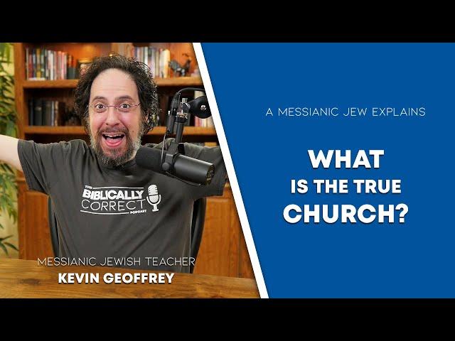 BCP #47 | What Is the True Church? - A Messianic Jew Explains