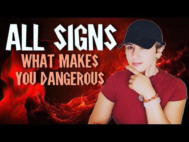 ALL Signs - What Makes You DANGEROUS