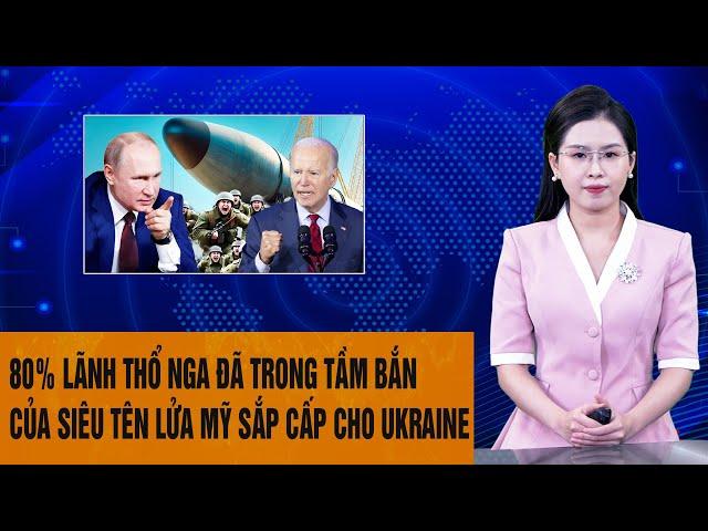 Tâm điểm Thế giới: 80% lãnh thổ Nga đã trong tầm bắn của siêu tên lửa Mỹ sắp cấp cho Ukraine