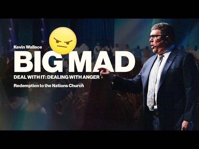 Big Mad | Deal With It: Dealing with Anger | Kevin Wallace Ministries @rttnchurch