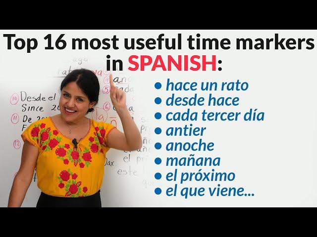 The 16 time markers in Spanish you need to learn: antier, hace un rato, el que viene...