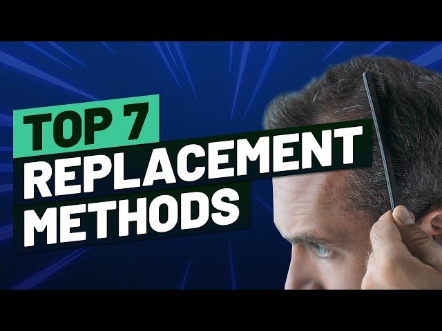 Non-Surgical Hair Replacement: Top 7 Effective Methods