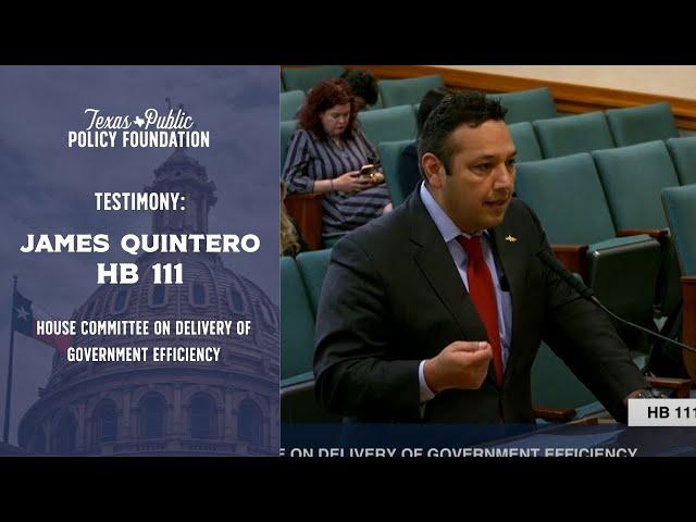 TPPF's James Quintero testifies for HB 111 in Committee on Delivery of Government Efficiency