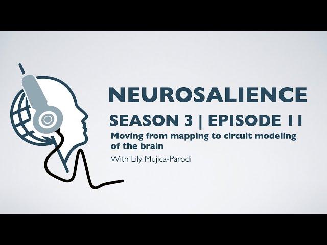 Neurosalience #S3E11 with Lily Mujica-Parodi - Moving from mapping to circuit modeling of the brain