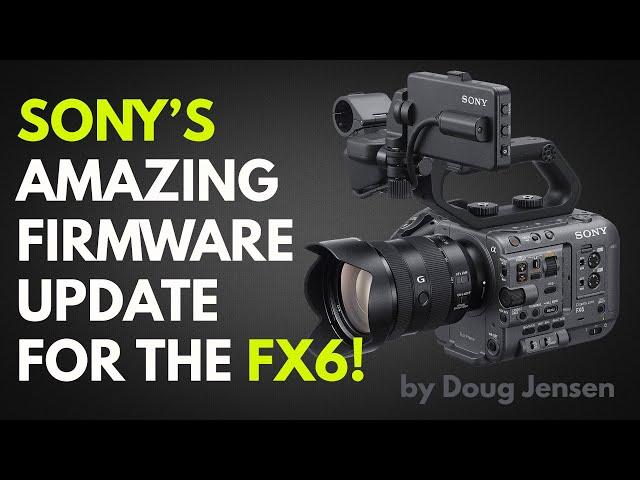 Sony’s Amazing Firmware Update for the FX6!