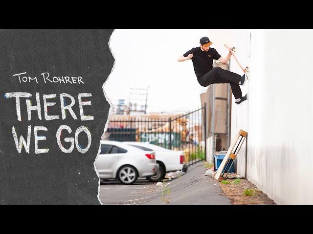 Tom Rohrer's 'There We Go' Part