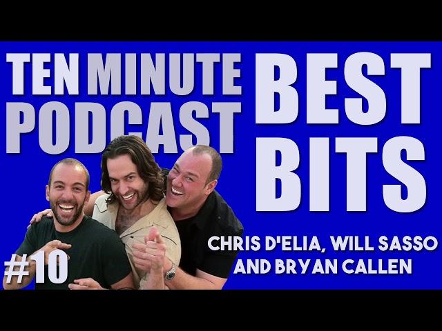 Ten Minute Podcast Best of Compilation | Vol 10 | Chris D'Elia, Bryan Callen and Will Sasso