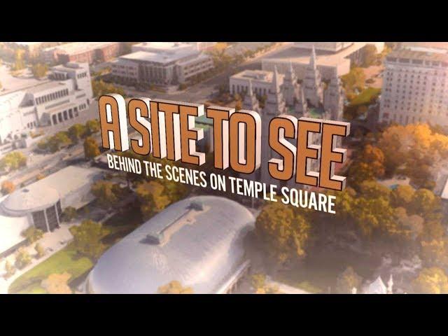 A Site To See: Behind The Scenes On Temple Square