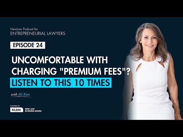 Ep. 24 - Uncomfortable with Charging "Premium Fees"? Listen to This 10 Times