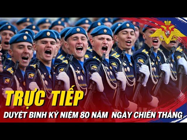 Lễ duyệt binh Nga kỷ niệm 80 năm Ngày chiến thắng (9/5/1945 - 9/5/2025)
