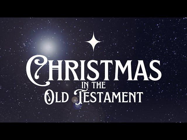 Wednesday, December 11, 2024 - "Christmas In The Old Testament"