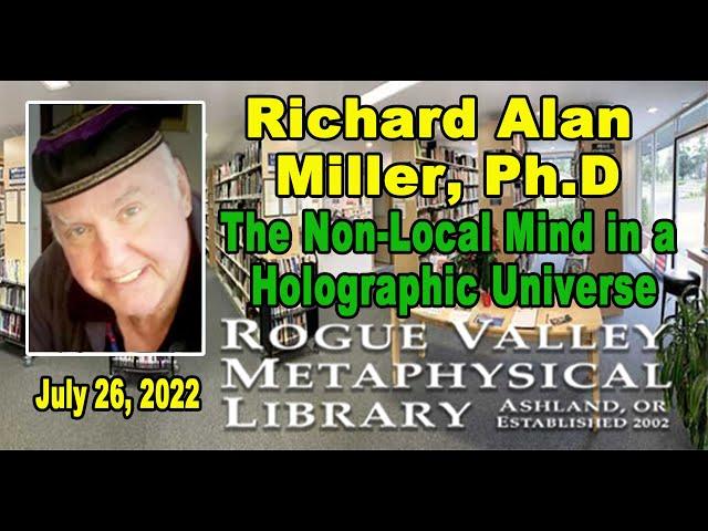 Richard Alan Miller, Ph.D: The Non-Local Mind in a Holographic Universe