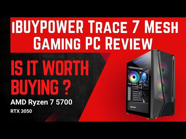 iBUYPOWER Trace 7 Mesh Gaming PC Computer Desktop Review | AMD Ryzen 7 5700, RTX 3050 6GB TMA7N3501