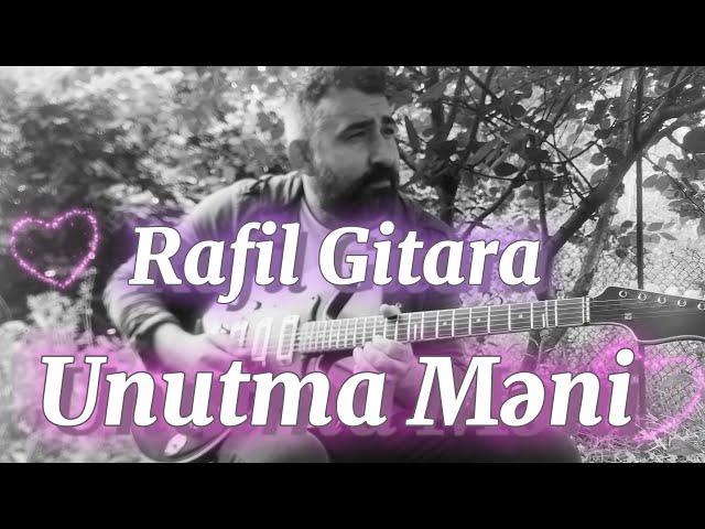 Rafil Gitara - unutma məni