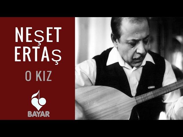 Neşet Ertaş - O Kız