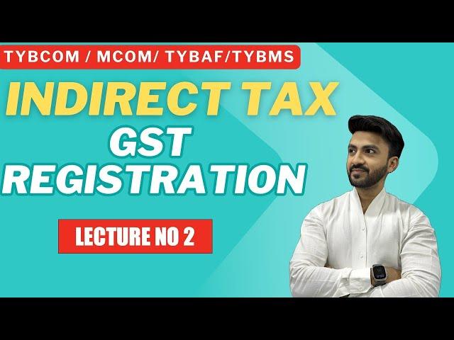 #2 TYBCOM INDIRECT TAX | REGISTRATION UNDER GST LAW | Siraj Shaikh | MUMBAI UNIVERSITY |