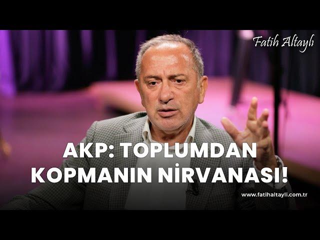 Fatih Altaylı yorumluyor: "AKP toplumdan kopmanın nirvanası haline gelmiş!"